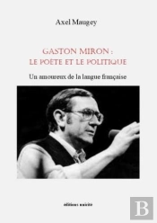 Gaston Miron : Le Poète Et Le Politique