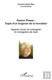 Gaston Pineau : Trajet D'Un Forgeron De La Formation ; Regards Croisés De Compagnes Et Compagnons De Route
