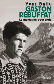 Gaston Rebuffat, Une Vie Pour La Montagne