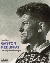 Gaston Rebuffat Une Vie Pour La Montagne