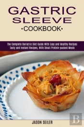 Gastric Sleeve Cookbook: The Complete Ba