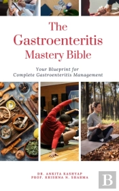 Gastroenteritis Mastery Bible: Your Blueprint For Complete Gastroenteritis Management