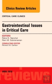 Gastrointestinal Issues In Critical Care, An Issue Of Critical Care Clinics