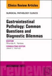 Gastrointestinal Pathology: Common Questions And Diagnostic Dilemmas, An Issue Of Surgical Pathology Clinics