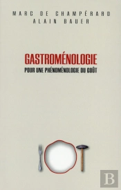 Gastroménologie ; Pour Une Phénoménologie Du Goût