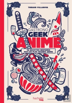 Bertrand.pt - Gastronogeek : Gastronogeek : Anime ; 40 Recettes Inspirées Par Les Plus Grands Anime