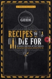Gastronogeek: Recipes To Die For