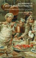 Gastronomie Et Identité Culturelle Française ; Discours Et Représentations (Xixe-Xxe Siècles)