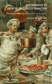 Gastronomie Et Identité Culturelle Française ; Discours Et Représentations (Xixe-Xxe Siècles)