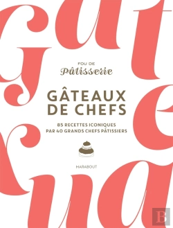 Bertrand.pt - Gâteaux De Chefs : 85 Recettes Iconiques Par 40 Grands Chefs Pâtissiers