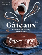 Gâteaux ! Du Sucre, Du Beurre, Du Bonheur ! Les Meilleures Recettes Pour Tous Les Jours