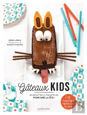 Gâteaux Kids : 40 Recettes Ultra-Simples Pour Faire La Fête !