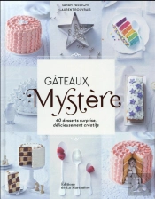 Gâteaux Mystère ; 40 Desserts Surprise, Délicieusement Créatifs