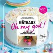 Gateaux Oh My God ! - 60 Recettes Ultra-Gourmandes Pour Epater Vos Amis