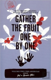 Gather The Fruit One By One: 50 Years Of Amazing Peace Corps Stories