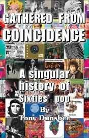 Gathered From Coincidence - A Singular History Of Sixties' Pop