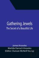 Gathering Jewels; The Secret Of A Beautiful Life