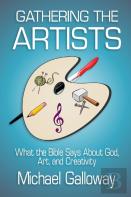 Gathering The Artists: What The Bible Says About God, Art, And Creativity