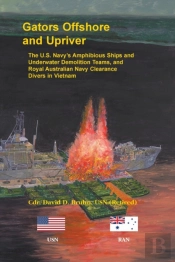 Gators Offshore And Upriver. The U.S. Navy'S Amphibious Ships And Underwater Demolition Teams, And Royal Australian Navy Clearance Divers In Vietnam