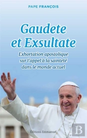 Gaudete Et Exsultate ; Exhortation Apostolique Sur L'Appel À La Sainteté Dans Le Monde Actuel