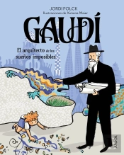 Gaudi, El Arquitecto De Los Sueños Imposibles