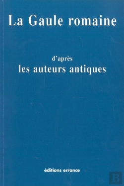 Bertrand.pt - Gaule Romaine D'Après Les Auteurs Antiques