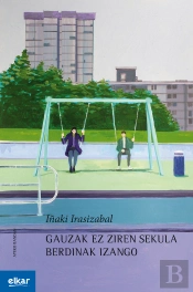 Gauzak Ez Ziren Sekula Berdinak Izango