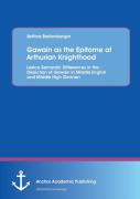 Gawain As The Epitome Of Arthurian Knighthood