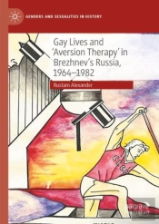 Gay Lives And 'Aversion Therapy' In Brezhnev'S Russia, 1964-1982