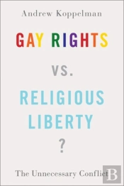 Gay Rights Vs. Religious Liberty?