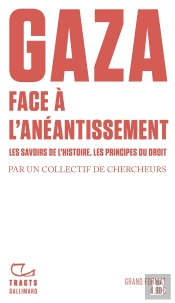 Gaza. Face À L'Anéantissement : Les Savoirs De L'Histoire. Les Principes Du Droit