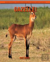 Gazelle! An Educational Children'S Book About Gazelle With Fun Facts