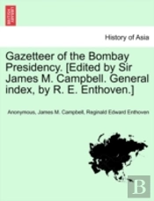 Gazetteer Of The Bombay Presidency. (Edited By Sir James M. Campbell. General Index, By R. E. Enthoven.)