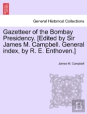 Gazetteer Of The Bombay Presidency. (Edited By Sir James M. Campbell. General Index, By R. E. Enthoven.)