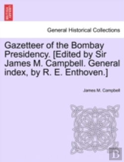 Bertrand.pt - Gazetteer Of The Bombay Presidency. (Edited By Sir James M. Campbell. General Index, By R. E. Enthoven.)