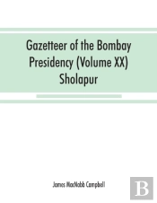 Gazetteer Of The Bombay Presidency (Volume Xx) Sholapur