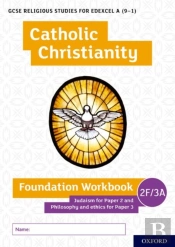 Gcse Religious Studies For Edexcel A (9-1): Catholic Christianity Foundation Workbook Judaism For Paper 2 And Philosophy And Ethics For Paper 3