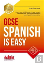Gcse Spanish Is Easy: Pass Your Gcse Spanish The Easy Way With This Unique Guide