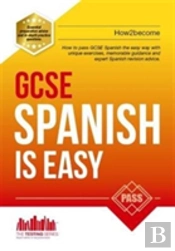 Gcse Spanish Is Easy: Pass Your Gcse Spanish The Easy Way With This Unique Guide
