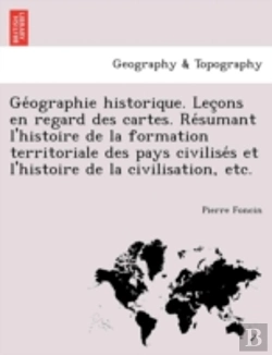 Bertrand.pt - Ge Ographie Historique. Lec Ons En Regar