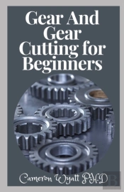 Gear And Gear Cutting For Beginners