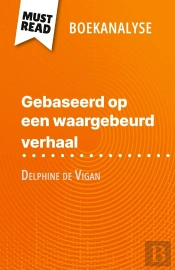 Gebaseerd Op Een Waargebeurd Verhaal Van Delphine De Vigan (Boekanalyse) : Volledige Analyse En Gedetailleerde Samenvatting Van Het Werk