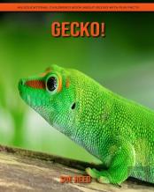Gecko! An Educational Children'S Book About Gecko With Fun Facts