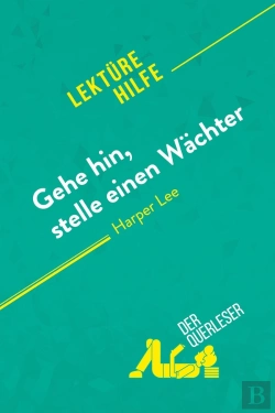 Bertrand.pt - Gehe Hin, Stelle Einen Wächter Von Harper Lee (Lektürehilfe) : Detaillierte Zusammenfassung, Personenanalyse Und Interpretation