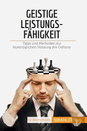 Geistige Leistungsfähigkeit : Tipps Und Methoden Zur Bestmoglichen Nutzung Des Gehirns