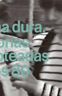 Gelatina Dura. Historias Escamoteadas De Los 80