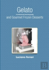 Gelato And Gourmet Frozen Desserts - A Professional Learning Guide