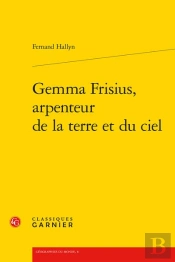 Gemma Frisius, Arpenteur De La Terre Et Du Ciel