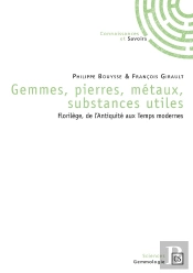 Gemmes, Pierres, Métaux, Substances Utiles ; Florilège, De L'Antiquité Aux Temps Modernes