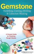 Gemstone Tumbling, Cutting, Drilling & Cabochon Making